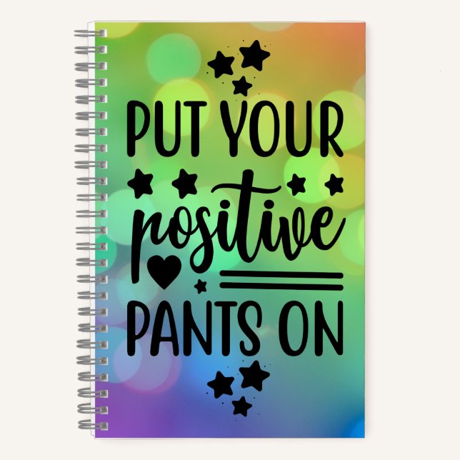 Put your positive pants on- Daily Notebook (Front)
