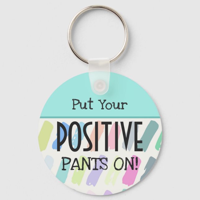 Put Your Positive Pants On Typography Key Ring (Front)