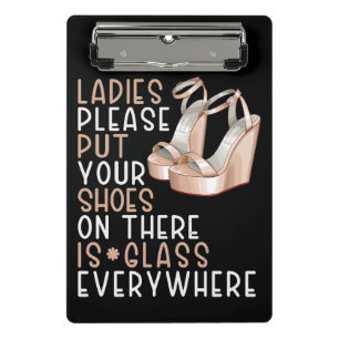 Put your shoes on ladies there is glass everywhere mini clipboard