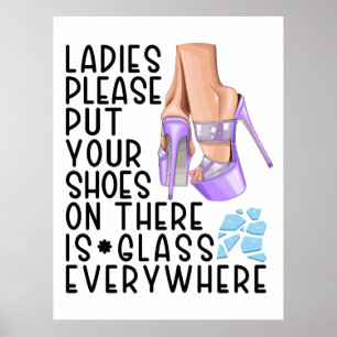Put your shoes on ladies there is glass everywhere poster