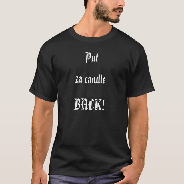 Put, za candle, BACK! T-Shirt (Front)