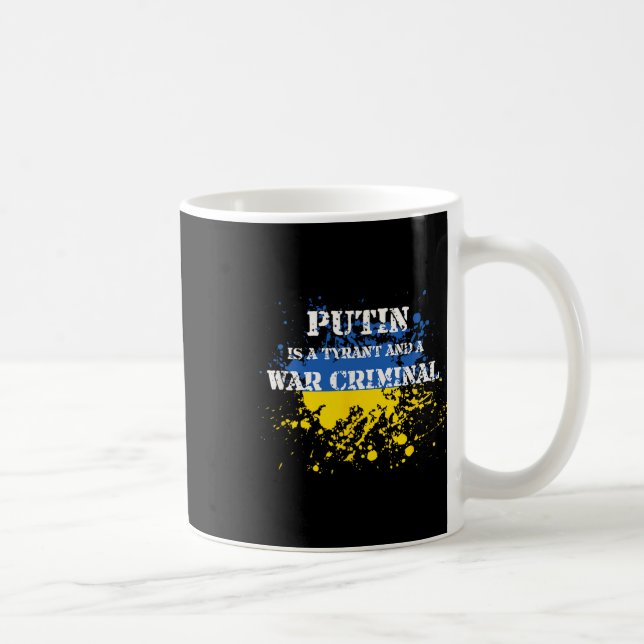 Putin Is A Tyrant And A War Criminal  Coffee Mug (Right)