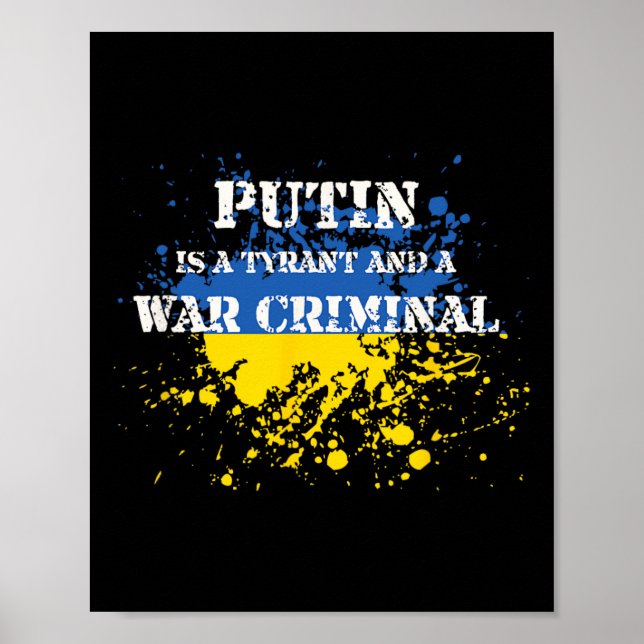 Putin Is A Tyrant And A War Criminal  Poster (Front)