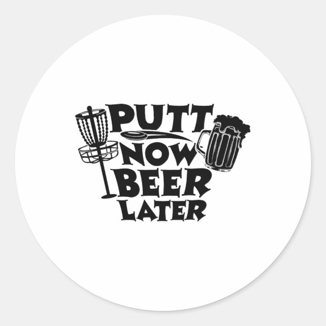 Putt Now Beer Later Disc Golf Player Funny  Classic Round Sticker (Front)
