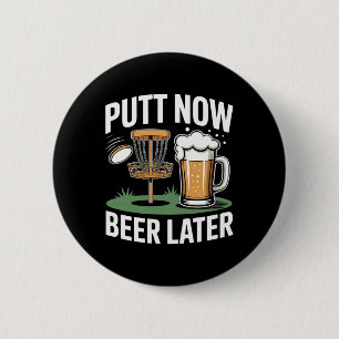 Putt Now Beer Later Frisbee Golf Player Disc Golf 6 Cm Round Badge