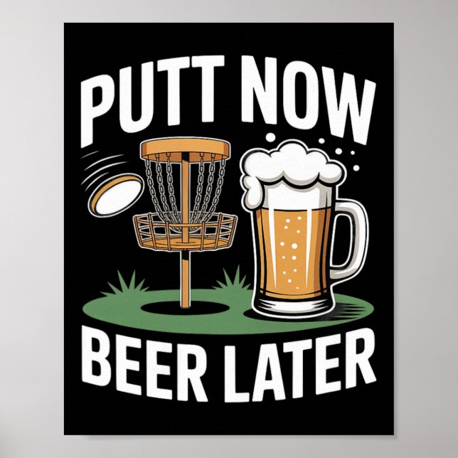 Putt Now Beer Later Frisbee Golf Player Disc Golf  Poster (Front)