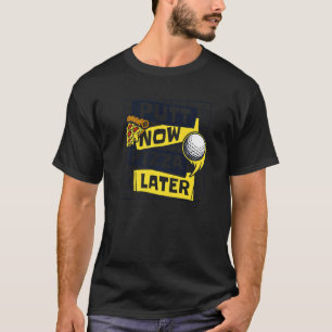 Putt Now Pizza Later Golfing Legend Player Pro Gol T-Shirt