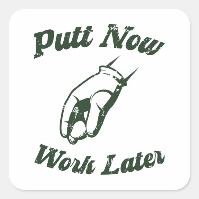 Putt Now Work Later Funny Golf Gifts Square Sticker (Front)