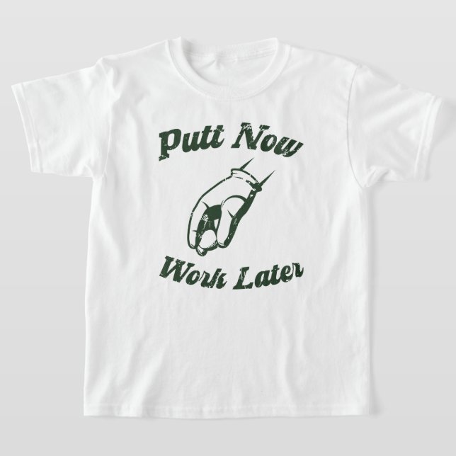 Putt Now Work Later Funny Golf Gifts T-Shirt (Laydown)
