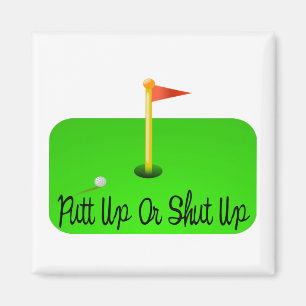 Putt Up Or Shut Up Golf Magnet