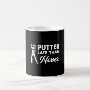 Putter Late Than Never Golf Golfer Golfing Funny Coffee Mug