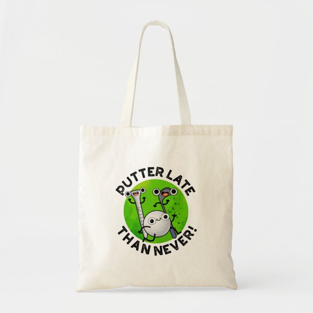 Putter Later Than Never Funny Golf Pun  Tote Bag (Front)