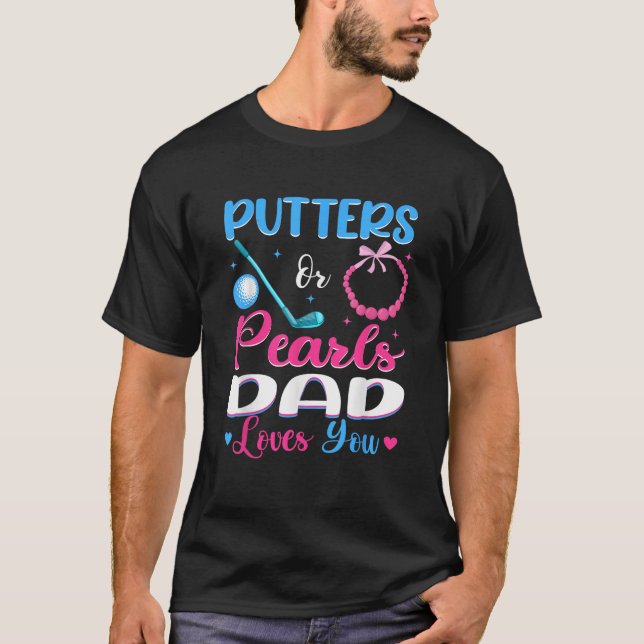 Putters Or Pearls Dad Loves You Gender Reveal Fami T-Shirt (Front)