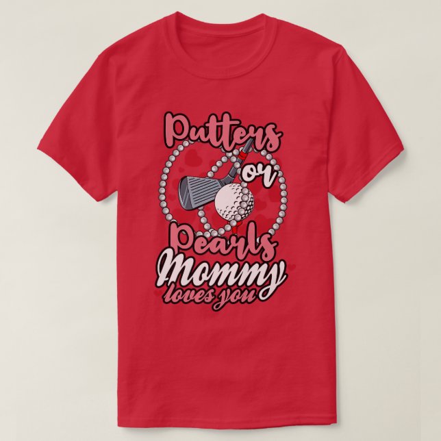 Putters or Pearls Mummy Loves You Baby Gender Reve T-Shirt (Design Front)