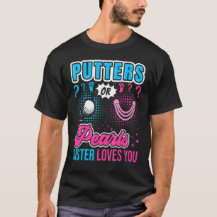 Putters or Pearls Sister Loves You Baby Gender Rev T-Shirt