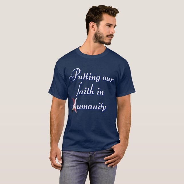 Putting our faith in humanity T-Shirt (Front Full)