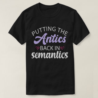 Putting the Antics Back in Semantics Aunt Lover Te T-Shirt