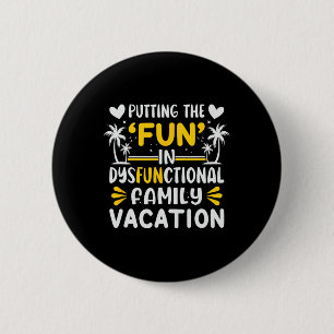 Putting The Fun In Dysfunctional Family Vacation  6 Cm Round Badge