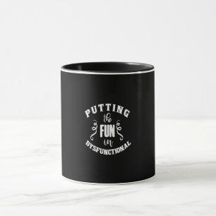 putting the fun in dysfunctional mug