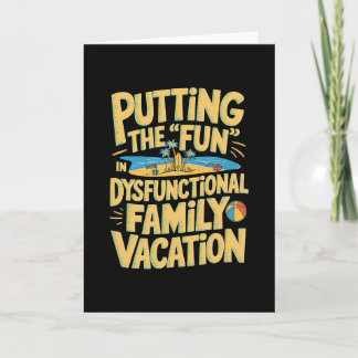 Putting The Fun In Dysfunctional Vacation 1  Card