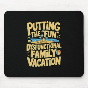Putting The Fun In Dysfunctional Vacation 1 Mouse Mat