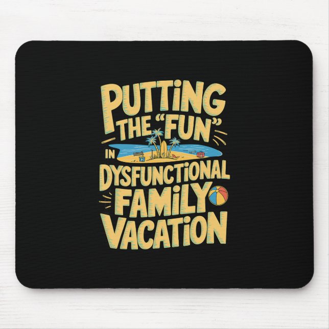 Putting The Fun In Dysfunctional Vacation 1  Mouse Mat (Front)