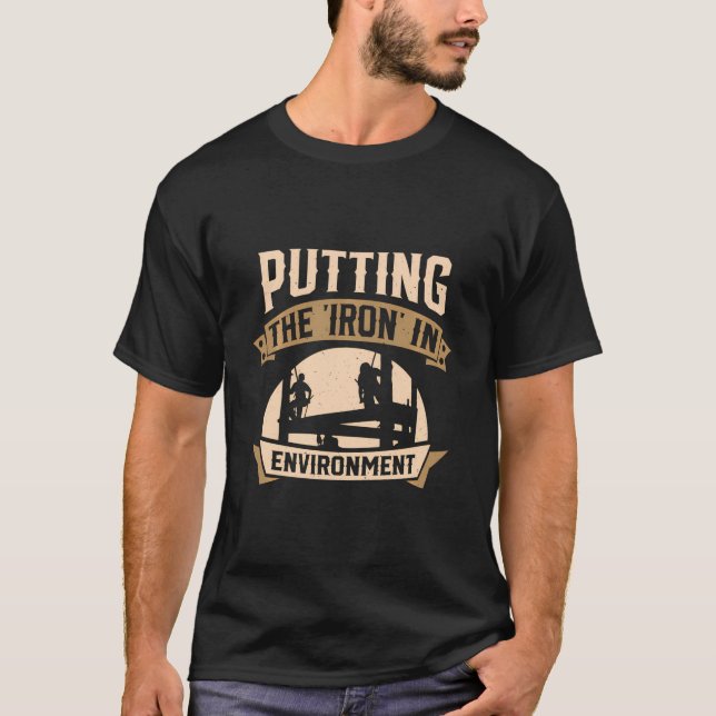 Putting The Iron In Environment Ironworkers Ironwo T-Shirt (Front)