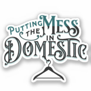 Putting the mess in domestic 