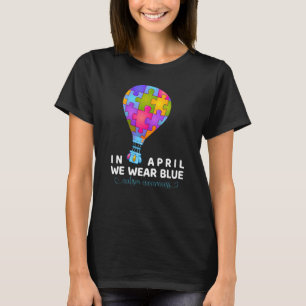 Puzzle Balloon In April We Wear Blue For Autism Aw T-Shirt