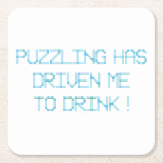 PUZZLING HAS DRIVEN ME TO DRINK SQUARE PAPER COASTER