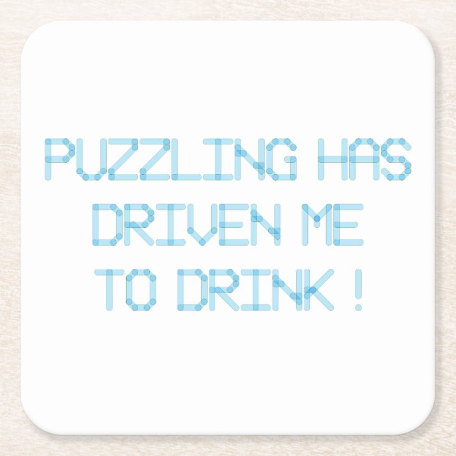 PUZZLING HAS DRIVEN ME TO DRINK SQUARE PAPER COASTER (Front)