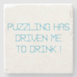 PUZZLING HAS DRIVEN ME TO DRINK STONE COASTER