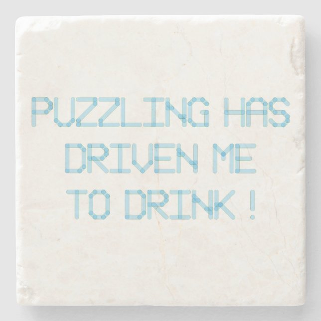 PUZZLING HAS DRIVEN ME TO DRINK STONE COASTER (Front)