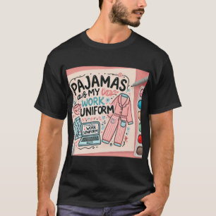  Pyjamas Are My Work Uniform T-Shirt