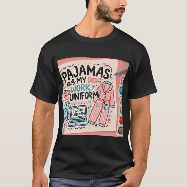  Pyjamas Are My Work Uniform T-Shirt (Front)