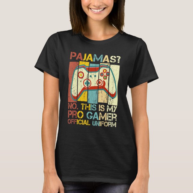 Pyjamas No This Is Pro Gamer Official Uniform T-Shirt (Front)