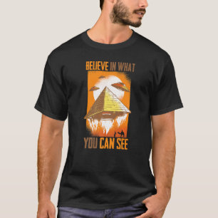 Pyramids Believe In What You Can See Aliens Des T-Shirt