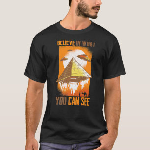 Pyramids Believe In What You Can See Aliens Des T-Shirt