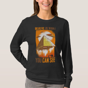 Pyramids Believe In What You Can See Aliens T-Shirt