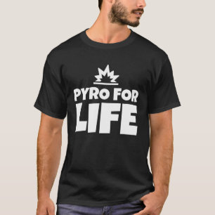 Pyro For Life T-Shirt