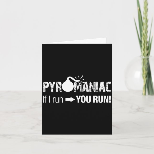 Pyromaniac If I Run You Run! Funny Sarcastic Pyro  Card (Front)