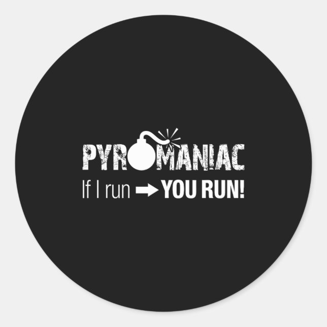 Pyromaniac If I Run You Run! Funny Sarcastic Pyro  Classic Round Sticker (Front)