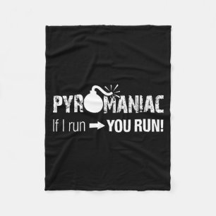 Pyromaniac If I Run You Run! Funny Sarcastic Pyro  Fleece Blanket