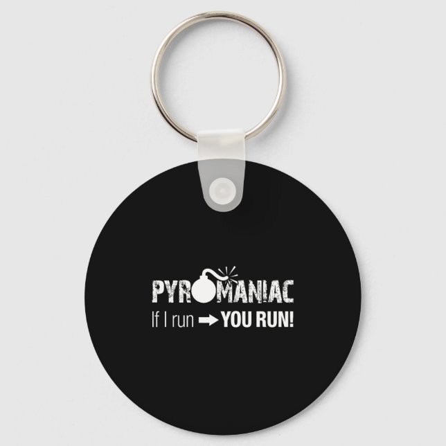 Pyromaniac If I Run You Run! Funny Sarcastic Pyro  Key Ring (Front)