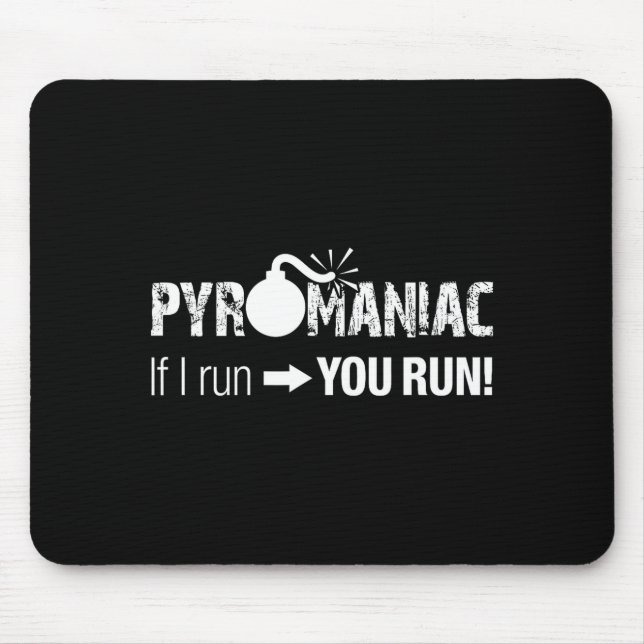 Pyromaniac If I Run You Run! Funny Sarcastic Pyro  Mouse Mat (Front)