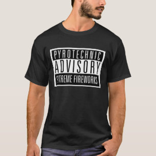 Pyrotechnic Advisory - Extreme Fireworks T-Shirt