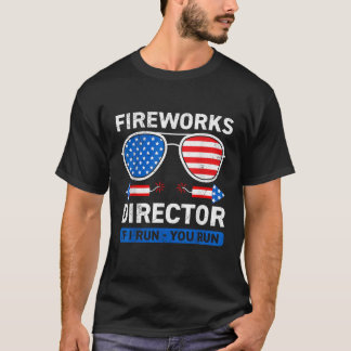Pyrotechnic FIREWORKS DIRECTOR I RUN YOU RUN Funny T-Shirt