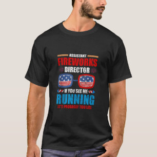 Pyrotechnician ASSISTANT FIREWORKS DIRECTOR Funny T-Shirt