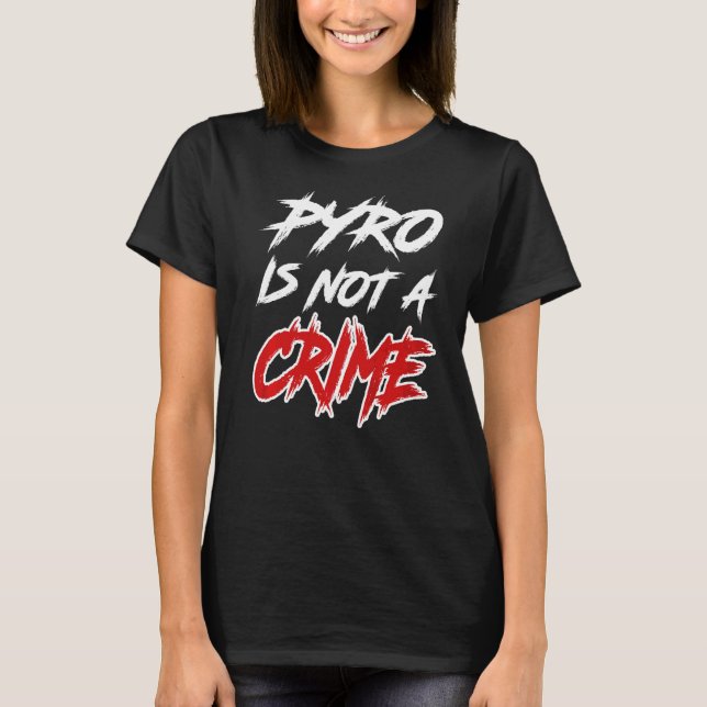 Pyrotechnik Ist Kein Crime  Pyro Is Not A Crime T-Shirt (Front)