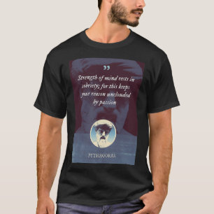 Pythagoras Strength of mind rests in sobriety for  T-Shirt